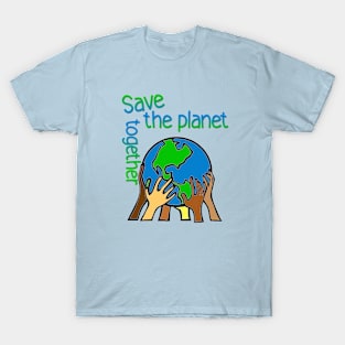 save the planet together T-Shirt